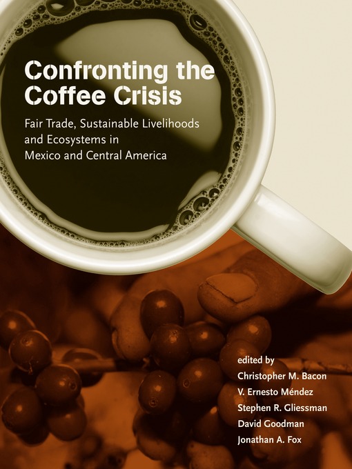 Title details for Confronting the Coffee Crisis by Christopher M. Bacon - Available